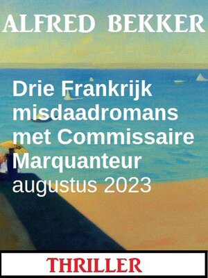 cover image of Drie Frankrijk misdaadromans met Commissaire Marquanteur augustus 2023